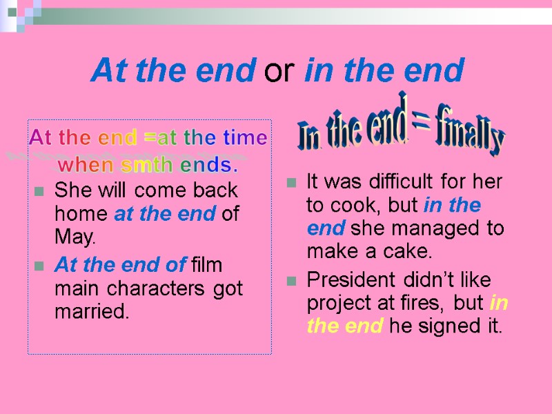 At the end or in the end   She will come back home